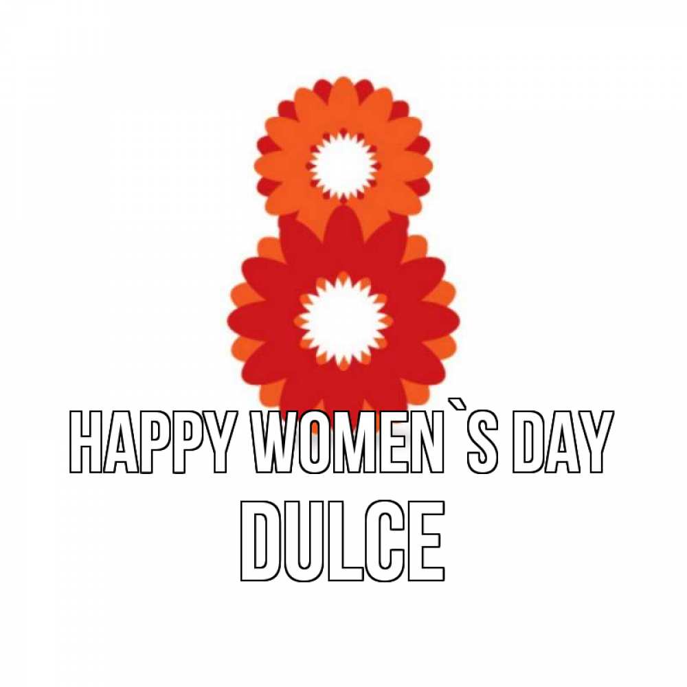 Greetings card с именем, Dulce happy women`s day восьмерка из лепестков Greetings with text for free download 